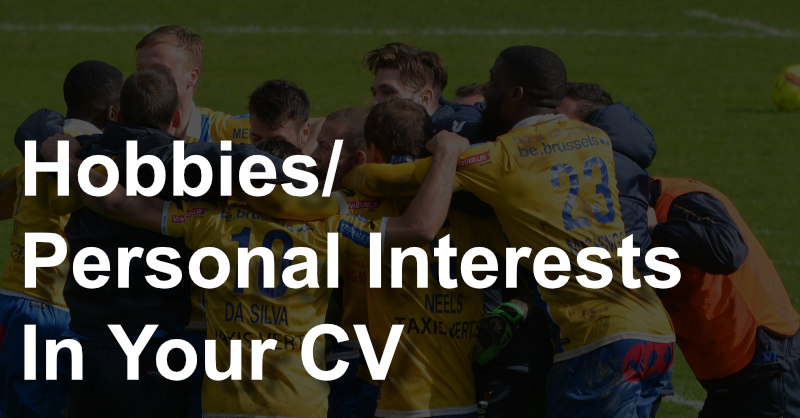 how to put your hobbiespersonal interests in your cv how to write a cv cv template