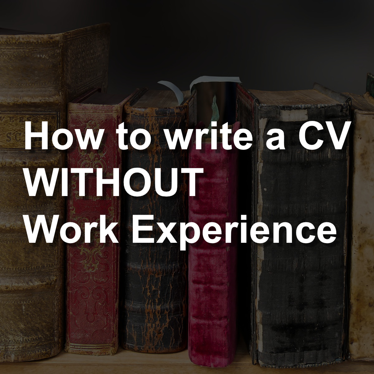 How to write a strong CV without work experience (CV Template for